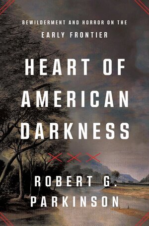 Robert G. Parkinson - Heart of American Darkness, Inbunden