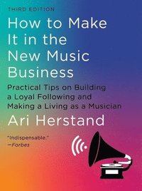 bokomslag How To Make It in the New Music Business: Practical Tips on Building a Loyal Following and Making a Living as a Musician