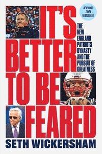 bokomslag It`s Better to Be Feared - The New England Patriots Dynasty and the Pursuit of Greatness