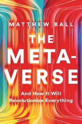 bokomslag The Metaverse: And How It Will Revolutionize Everything
