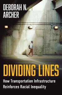 bokomslag Dividing Lines - How Transportation Infrastructure Reinforces Racial Inequality