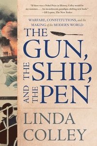 bokomslag The Gun, the Ship, and the Pen - Warfare, Constitutions, and the Making of the Modern World
