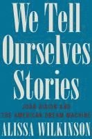 bokomslag We Tell Ourselves Stories - Joan Didion and the American Dream Machine