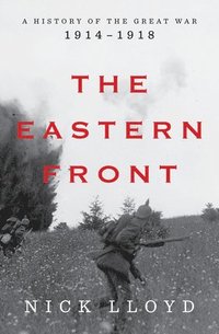 bokomslag The Eastern Front: A History of the Great War, 1914-1918