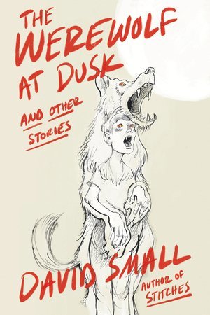 David Small - Werewolf at Dusk: And Other Stories, Inbunden