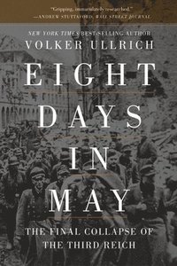 bokomslag Eight Days in May: The Final Collapse of the Third Reich