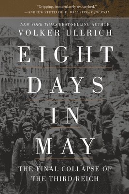 Eight Days in May: The Final Collapse of the Third Reich 1