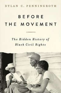 bokomslag Before the Movement - The Hidden History of Black Civil Rights