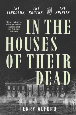 bokomslag In the Houses of Their Dead: The Lincolns, the Booths, and the Spirits