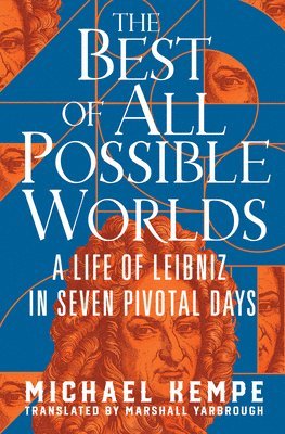 bokomslag The Best of All Possible Worlds: A Life of Leibniz in Seven Pivotal Days