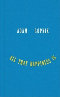 bokomslag All That Happiness Is - Some Words on What Matters