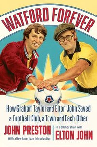 bokomslag Watford Forever - How Graham Taylor and Elton John Saved a Football Club, a Town and Each Other