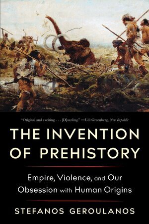 Stefanos Geroulanos - Invention of Prehistory, Häftad