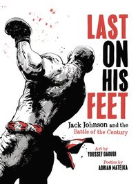 bokomslag Last on His Feet: Jack Johnson and the Battle of the Century