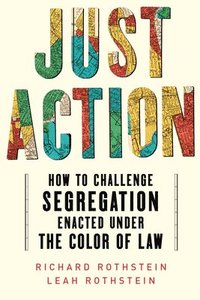 bokomslag Just Action: Creating a Movement That Can End Segregation Enacted Under the Color of Law