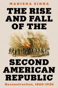 bokomslag The Rise and Fall of the Second American Republic: Reconstruction, 1860-1920