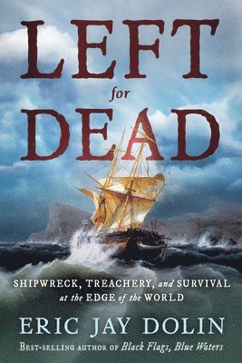 bokomslag Left for Dead: Shipwreck, Treachery, and Survival at the Edge of the World