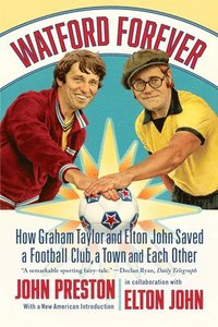 bokomslag Watford Forever - How Graham Taylor and Elton John Saved a Football Club, a Town, and Each Other