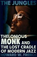 Howard W. French - The Jungles: Thelonious Monk and the Lost Cradle of Modern Jazz, Inbunden