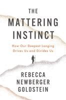 Rebecca Newberger Goldstein - The Mattering Instinct: How Our Deepest Longing Drives Us and Divides Us, Häftad