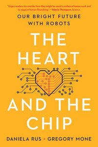 bokomslag The Heart and the Chip - Our Bright Future with Robots