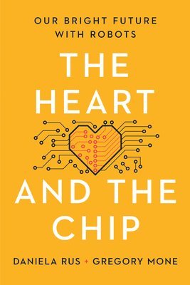 The Heart and the Chip - Our Bright Future with Robots