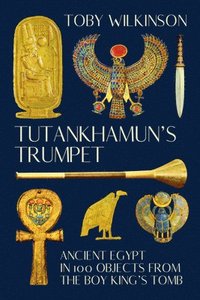 bokomslag Tutankhamun's Trumpet: Ancient Egypt in 100 Objects from the Boy-King's Tomb