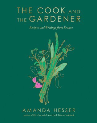 Amanda Hesser - The Cook and the Gardener - Recipes and Writings from France, Inbunden