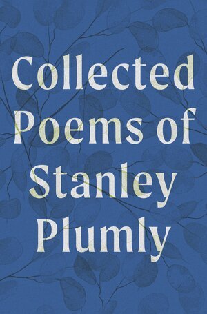 Stanley Plumly, David Baker, Michael Collier - Collected Poems of Stanley Plumly, Inbunden