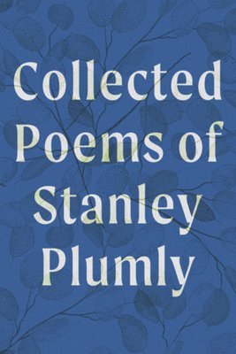 Collected Poems of Stanley Plumly 1