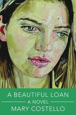 Mary Costello - A Beautiful Loan - A Novel, Inbunden