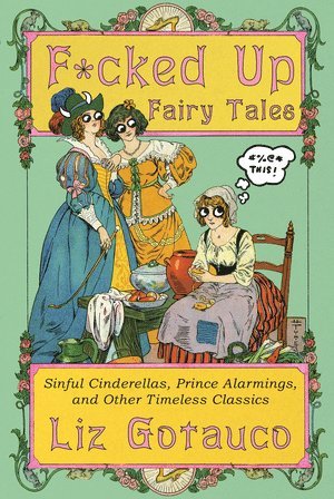 Liz Gotauco - F*cked Up Fairy Tales, Inbunden