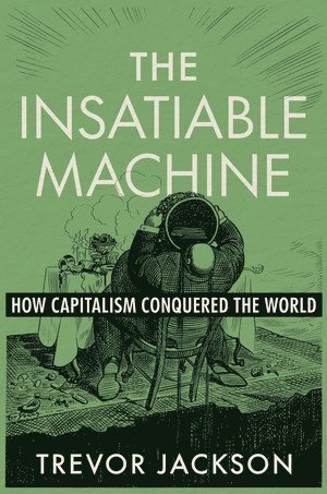 Trevor Jackson, Berkeley) Jackson, Trevor (University of California - Insatiable Machine, Inbunden