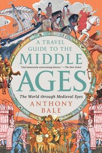 bokomslag A Travel Guide to the Middle Ages - The World Through Medieval Eyes