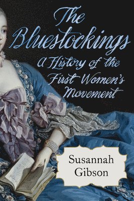 The Bluestockings: A History of the First Women's Movement 1