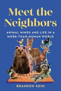 bokomslag Meet the Neighbors: Animal Minds and Life in a More-Than-Human World