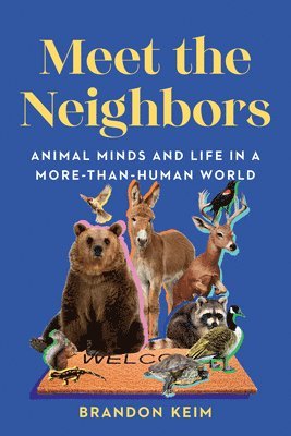 Meet the Neighbors: Animal Minds and Life in a More-Than-Human World 1