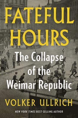 bokomslag Fateful Hours: The Collapse of the Weimar Republic