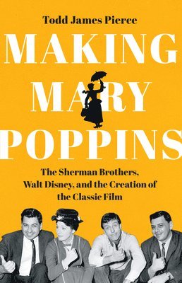 bokomslag Making Mary Poppins: The Sherman Brothers, Walt Disney, and the Creation of a Classic Film