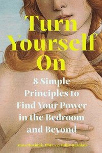 bokomslag Turn Yourself on: 8 Simple Principles to Find Your Power in the Bedroom and Beyond