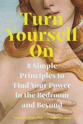 Anna Hushlak - Turn Yourself On – 8 Simple Principles to Find Your Power in the Bedroom and Beyond, Häftad