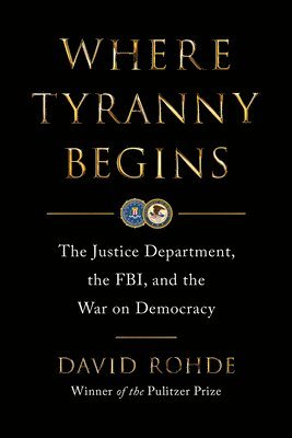 bokomslag Where Tyranny Begins: The Justice Department, the Fbi, and the War on Democracy