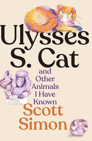 Scott Simon - Ulysses S. Cat and Other Animals I Have Known, Inbunden