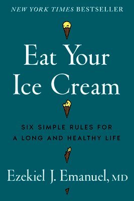 Ezekiel J. Emanuel - Eat Your Ice Cream, Inbunden