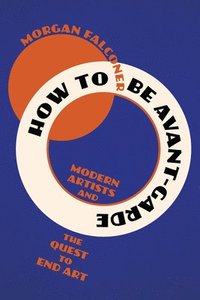 bokomslag How to Be Avant-Garde