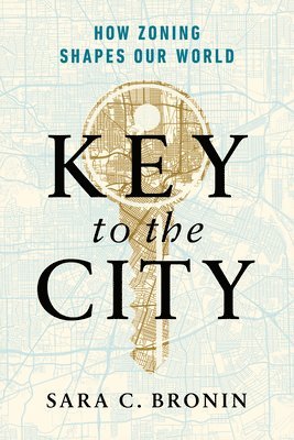bokomslag Key to the City: How Zoning Shapes Our World
