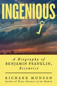 bokomslag Ingenious: A Biography of Benjamin Franklin, Scientist