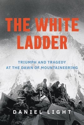 bokomslag The White Ladder: Triumph and Tragedy at the Dawn of Mountaineering