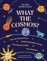 Alise Morales - What the Cosmos?, Inbunden