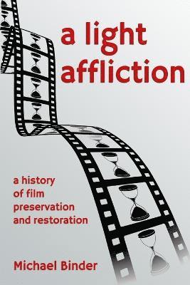 A Light Affliction: a History of Film Preservation and Restoration 1